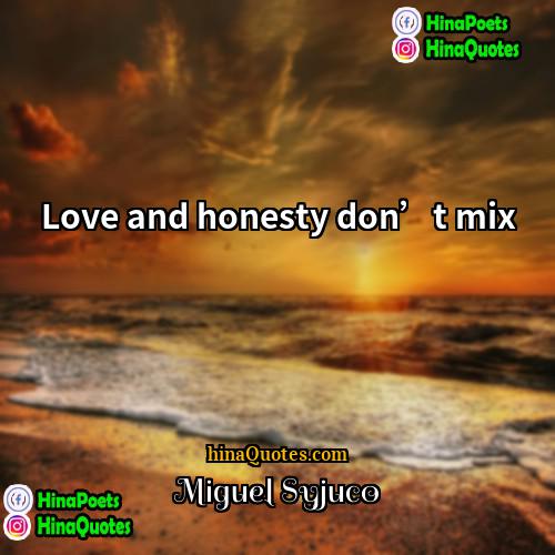 Miguel Syjuco Quotes | Love and honesty don’t mix.
  